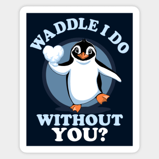Waddle I Do Without You - Penguin Valentine Sticker